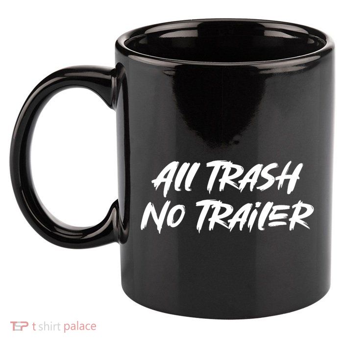 All Trash No Trailer 11oz C Handle Ceramic Mug