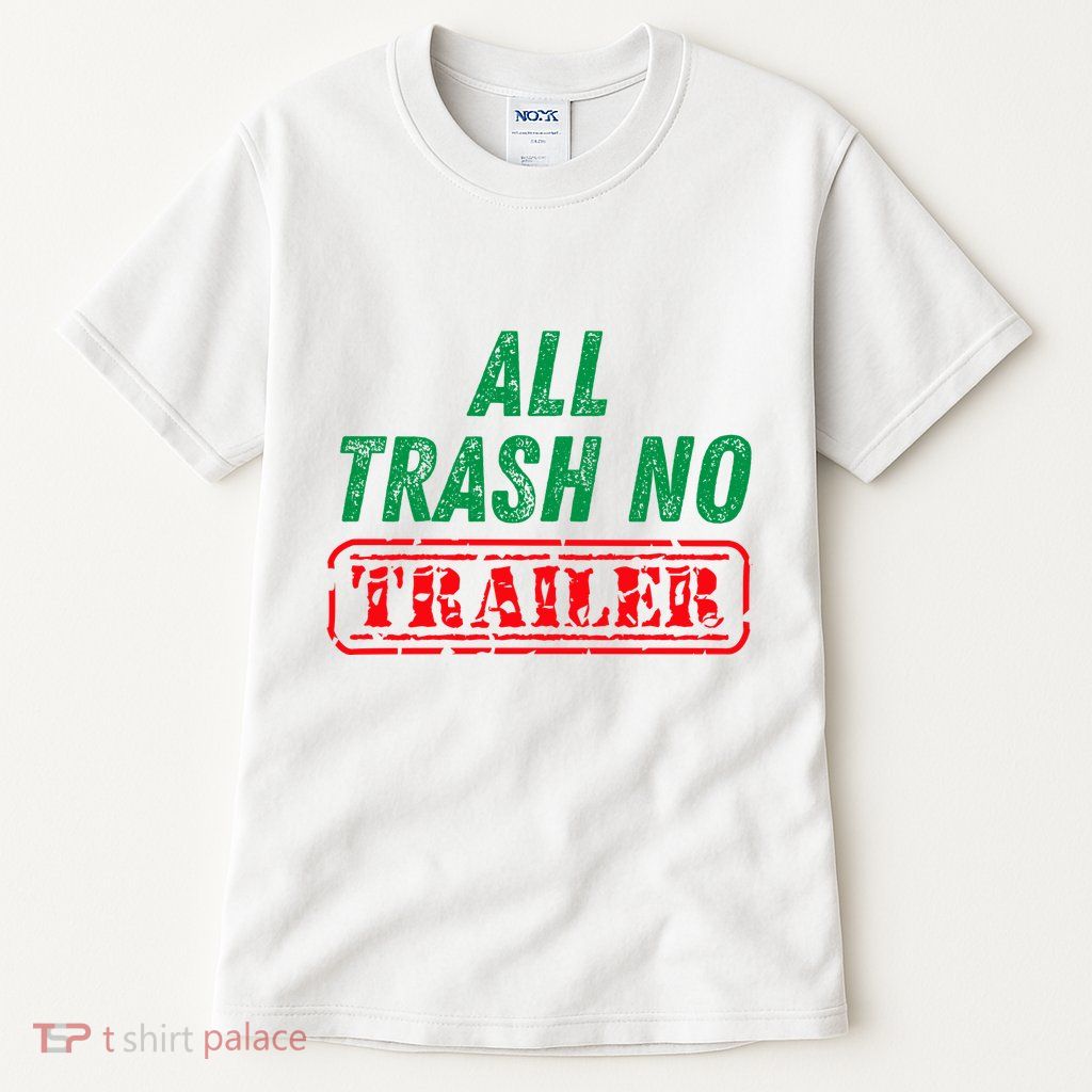 All Trash No Trailer Tall T-Shirt