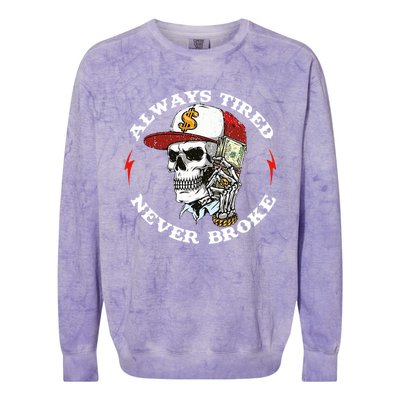 Always Tired Never Broke Colorblast Crewneck Sweatshirt