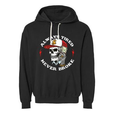 Always Tired Never Broke Garment-Dyed Fleece Hoodie