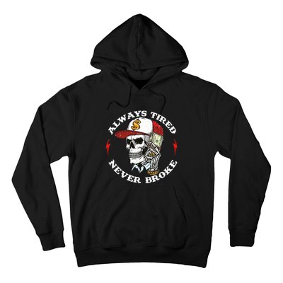 Always Tired Never Broke Hoodie