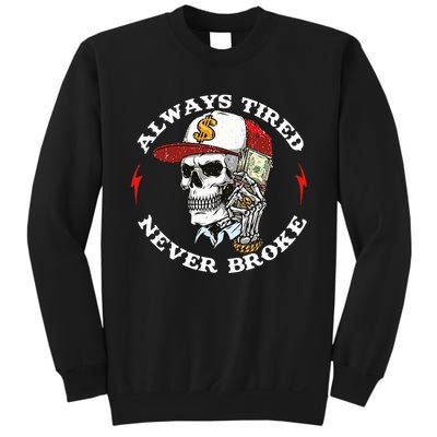 Always Tired Never Broke Sweatshirt