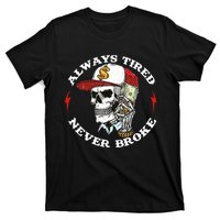 Always Tired Never Broke T-Shirt