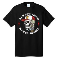 Always Tired Never Broke Tall T-Shirt