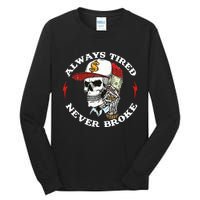 Always Tired Never Broke Tall Long Sleeve T-Shirt