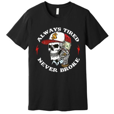 Always Tired Never Broke Premium T-Shirt