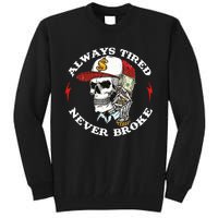 Always Tired Never Broke Tall Sweatshirt