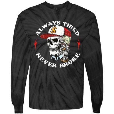 Always Tired Never Broke Tie-Dye Long Sleeve Shirt