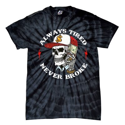 Always Tired Never Broke Tie-Dye T-Shirt