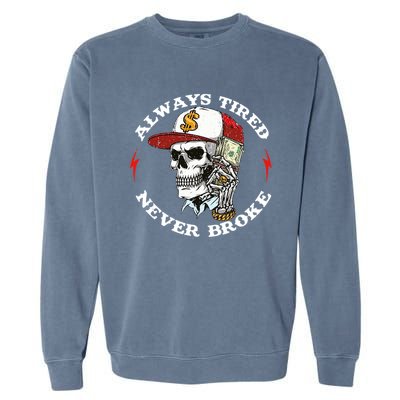 Always Tired Never Broke Garment-Dyed Sweatshirt