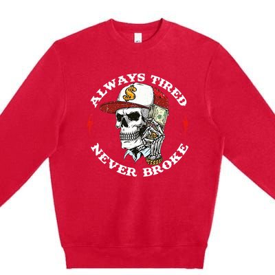 Always Tired Never Broke Premium Crewneck Sweatshirt