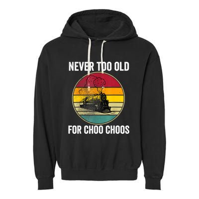 Adult Train Never Too Old For Choo Choos Locomotive Vintage Garment-Dyed Fleece Hoodie