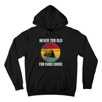 Adult Train Never Too Old For Choo Choos Locomotive Vintage Hoodie