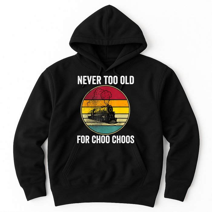 Adult Train Never Too Old For Choo Choos Locomotive Vintage Hoodie