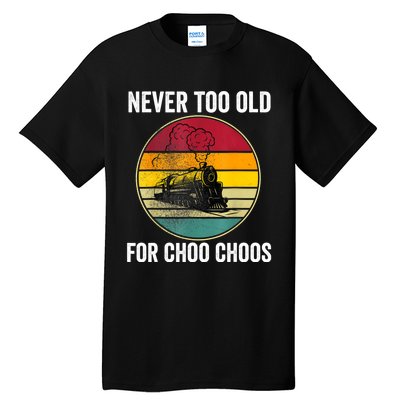 Adult Train Never Too Old For Choo Choos Locomotive Vintage Tall T-Shirt