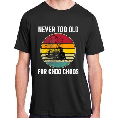 Adult Train Never Too Old For Choo Choos Locomotive Vintage Adult ChromaSoft Performance T-Shirt