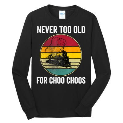 Adult Train Never Too Old For Choo Choos Locomotive Vintage Tall Long Sleeve T-Shirt