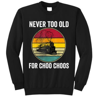 Adult Train Never Too Old For Choo Choos Locomotive Vintage Tall Sweatshirt