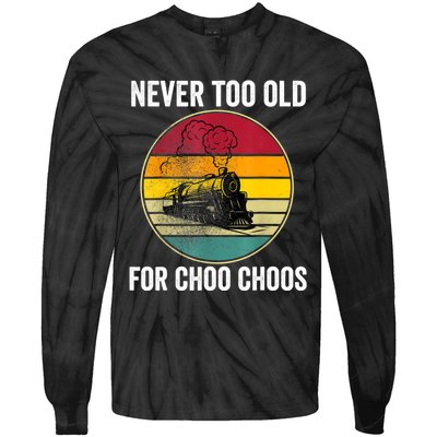 Adult Train Never Too Old For Choo Choos Locomotive Vintage Tie-Dye Long Sleeve Shirt