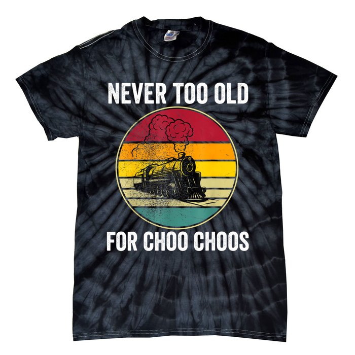 Adult Train Never Too Old For Choo Choos Locomotive Vintage Tie-Dye T-Shirt