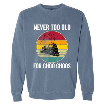 Adult Train Never Too Old For Choo Choos Locomotive Vintage Garment-Dyed Sweatshirt