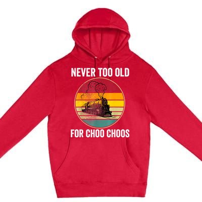 Adult Train Never Too Old For Choo Choos Locomotive Vintage Premium Pullover Hoodie