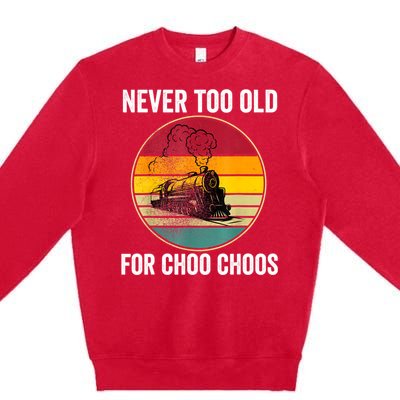 Adult Train Never Too Old For Choo Choos Locomotive Vintage Premium Crewneck Sweatshirt