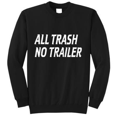 All Trash No Trailer Sweatshirt