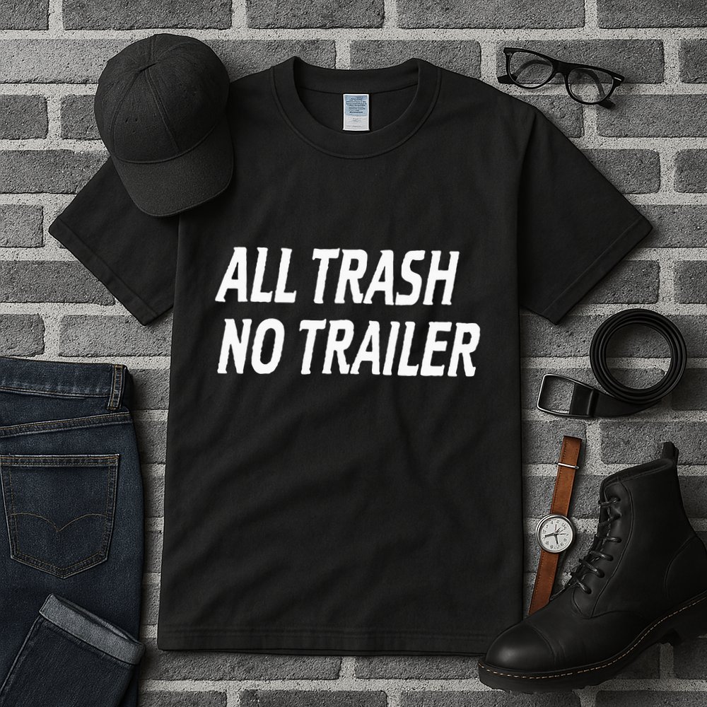 All Trash No Trailer Tall T-Shirt