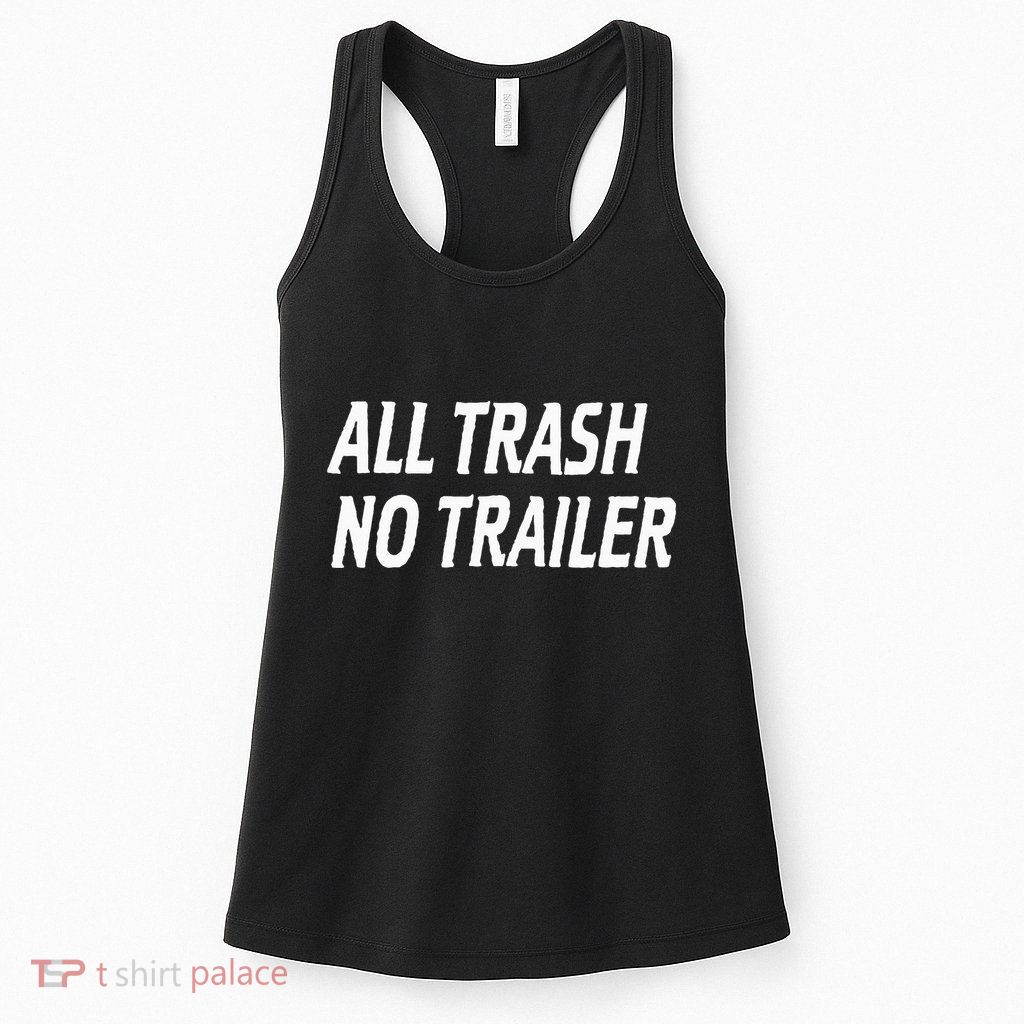 All Trash No Trailer Womens Tank Top