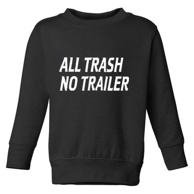 All Trash No Trailer Toddler Sweatshirt
