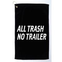 All Trash No Trailer Golf Towel