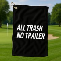 All Trash No Trailer Golf Towel
