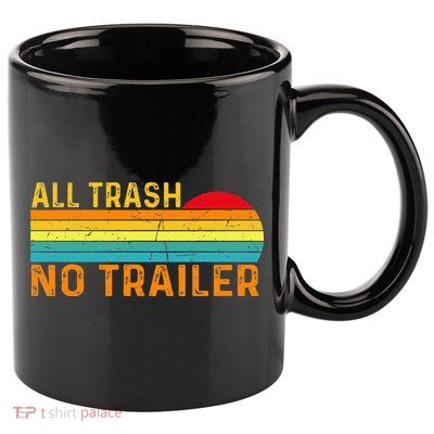 All Trash No Trailer Retro Vintage Funny Saying 11oz C Handle Ceramic Mug