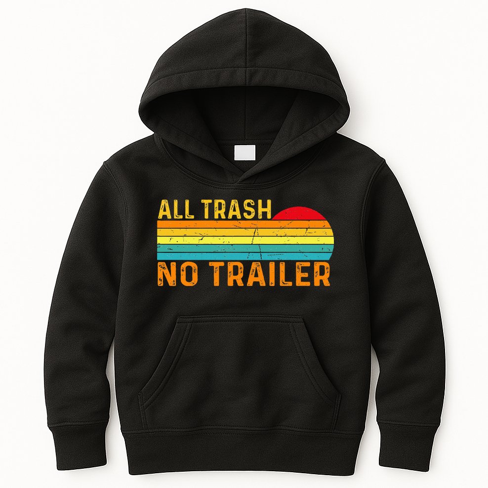 All Trash No Trailer Retro Vintage Funny Saying Kids Hoodie