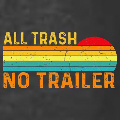 All Trash No Trailer Retro Vintage Funny Saying T-Shirt