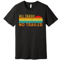 All Trash No Trailer Retro Vintage Funny Saying Premium T-Shirt