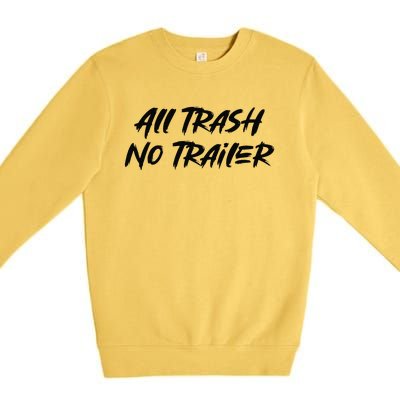 All Trash No Trailer Premium Crewneck Sweatshirt