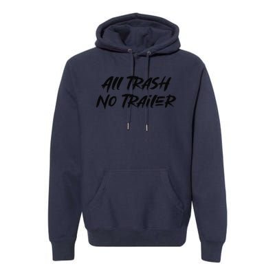 All Trash No Trailer Premium Hoodie