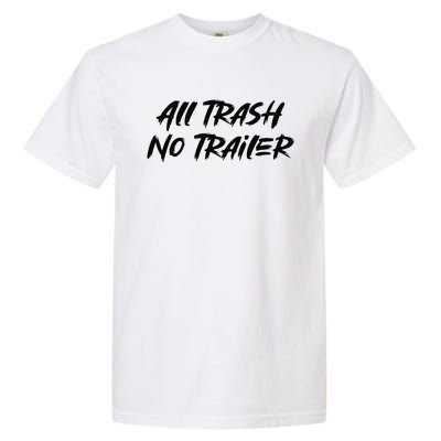 All Trash No Trailer Garment-Dyed Heavyweight T-Shirt