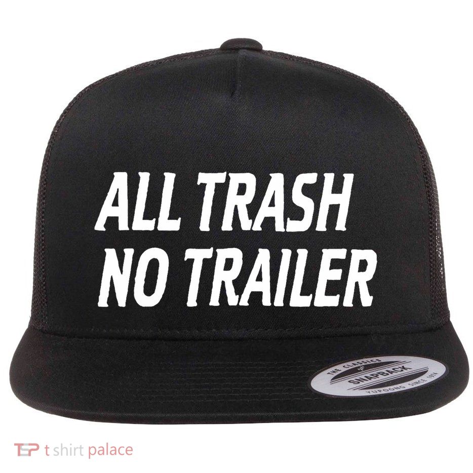 All Trash No Trailer Flat Bill Trucker Hat