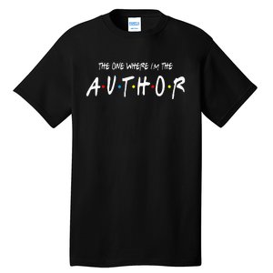 Author The One Where IM The Author Gift For Friend Tall T-Shirt