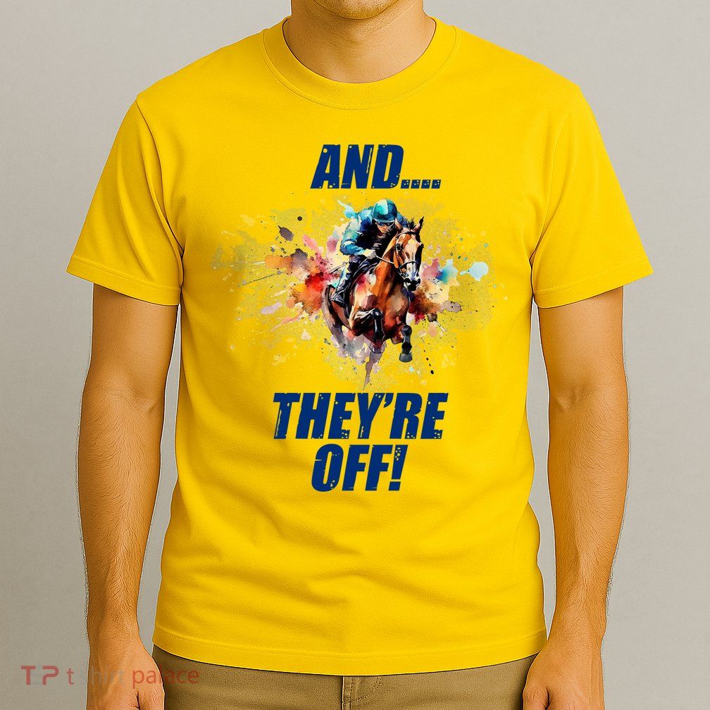And They're Off Horse Racing Sports Fan T-Shirt