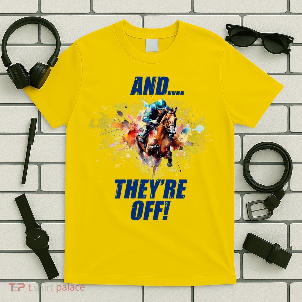 And They're Off Horse Racing Sports Fan T-Shirt