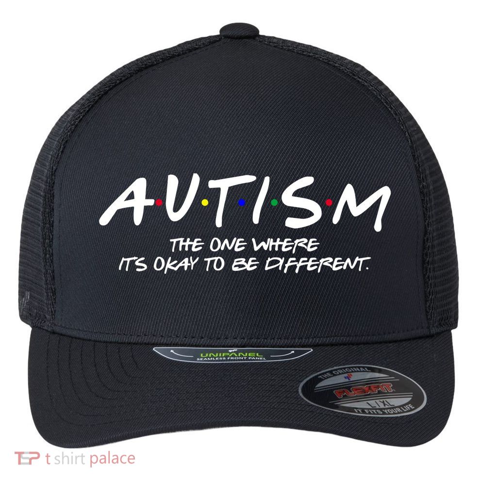 Autism The One Where Its Okay To Be Different Autism Awareness Flexfit Unipanel Trucker Cap