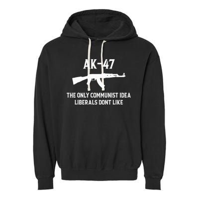 Ak47 The Only Communist Idea Liberals DonT Like Garment-Dyed Fleece Hoodie