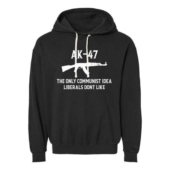 Ak47 The Only Communist Idea Liberals DonT Like Garment-Dyed Fleece Hoodie