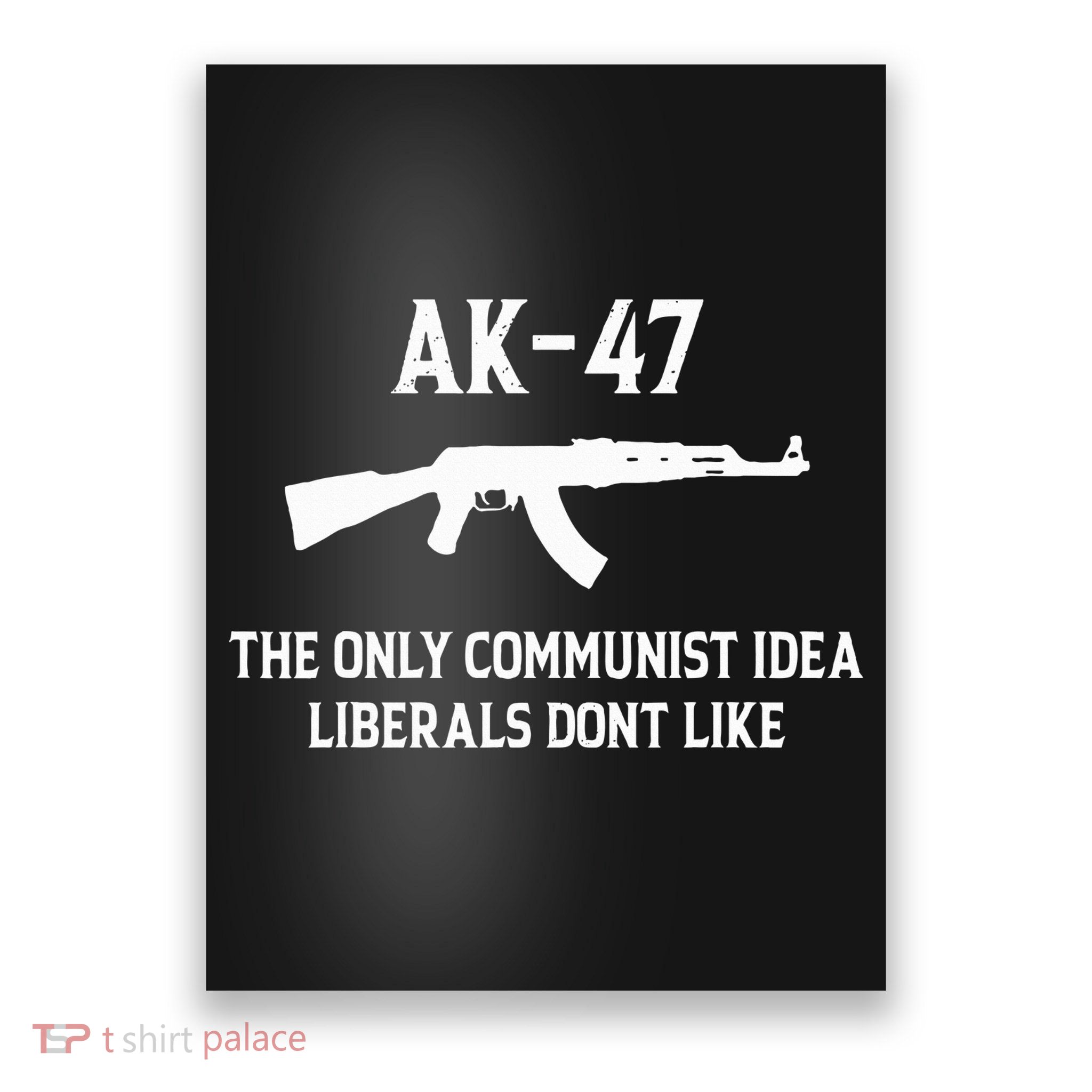 Ak47 The Only Communist Idea Liberals DonT Like Poster