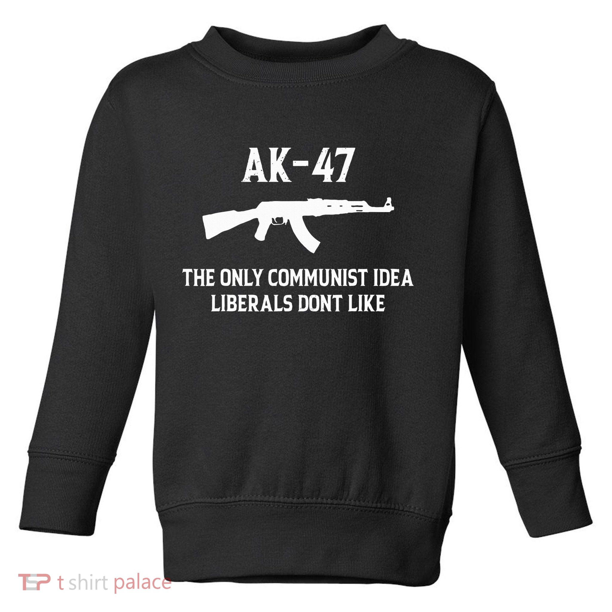 Ak47 The Only Communist Idea Liberals DonT Like Toddler Sweatshirt