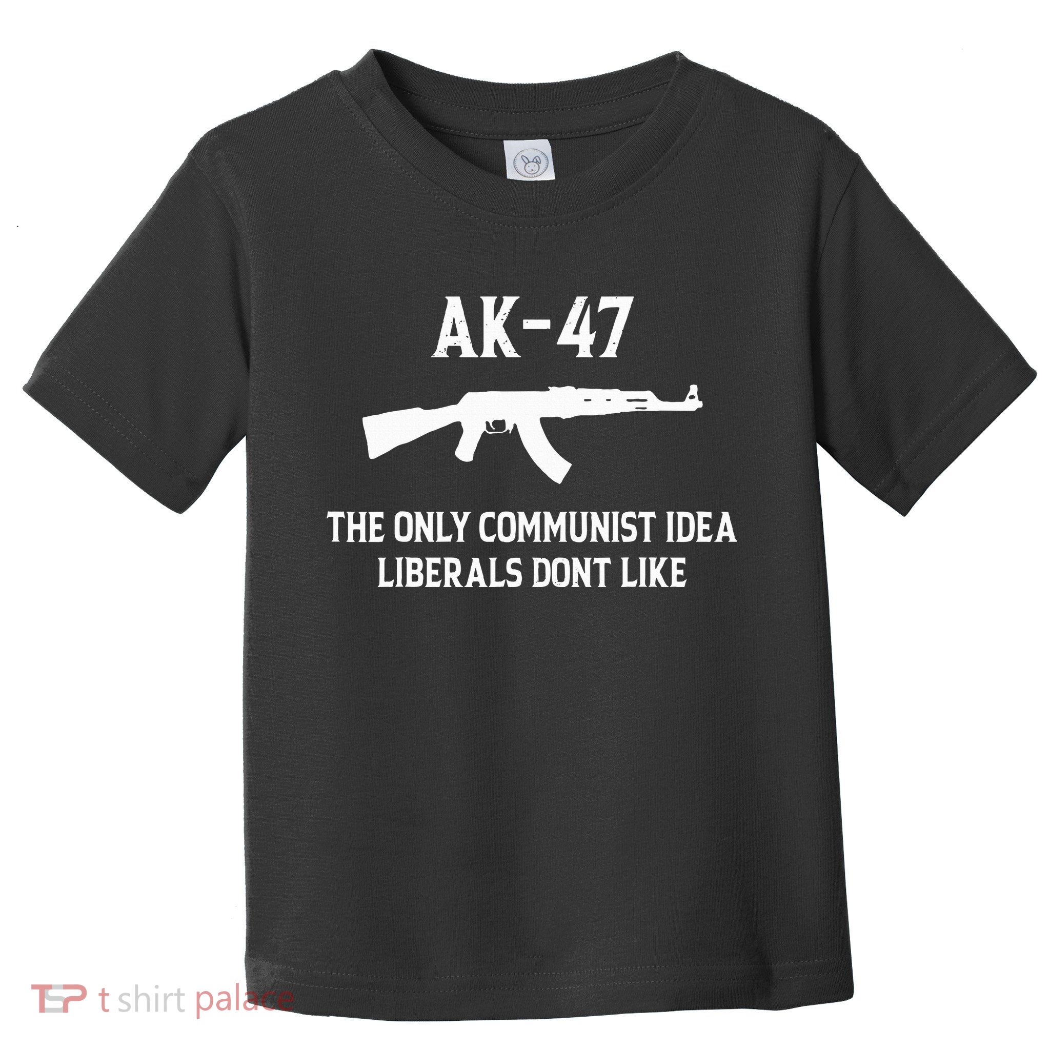 Ak47 The Only Communist Idea Liberals DonT Like Toddler T-Shirt